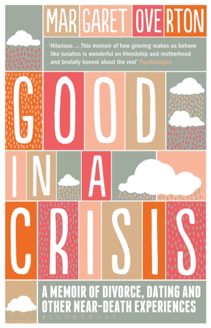 Good in a Crisis : A Memoir of Divorce, Dating, and Other Near-Death Experiences, EPUB eBook