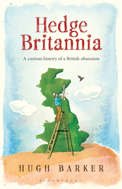 Hedge Britannia : A Curious History of a British Obsession, EPUB eBook
