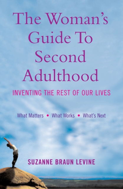 The Woman's Guide to Second Adulthood : Inventing the Rest of Our Lives, EPUB eBook