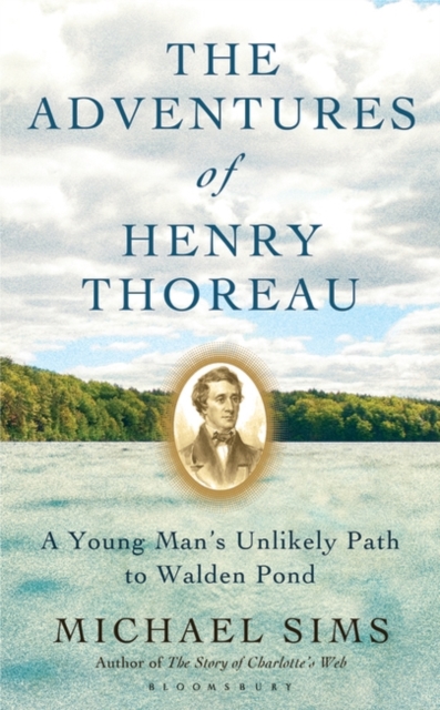 The Adventures of Henry Thoreau : A Young Man's Unlikely Path to Walden Pond, Hardback Book