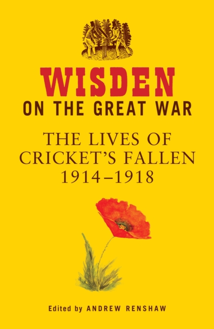 Wisden on the Great War : The Lives of Cricket's Fallen 1914-1918, Hardback Book
