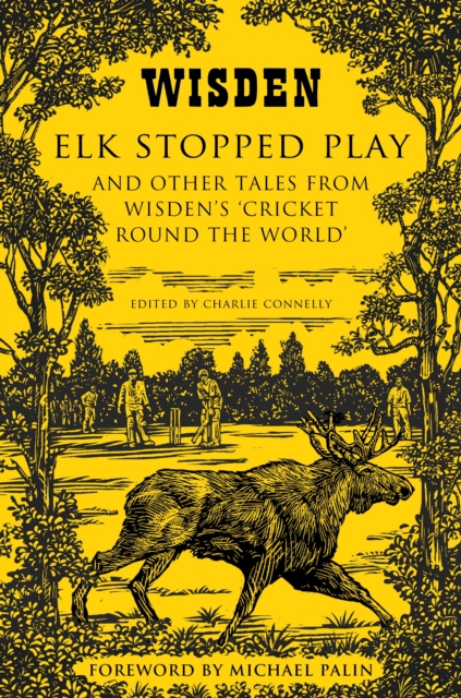 Elk Stopped Play : And Other Tales from Wisden's 'Cricket Round the World', EPUB eBook