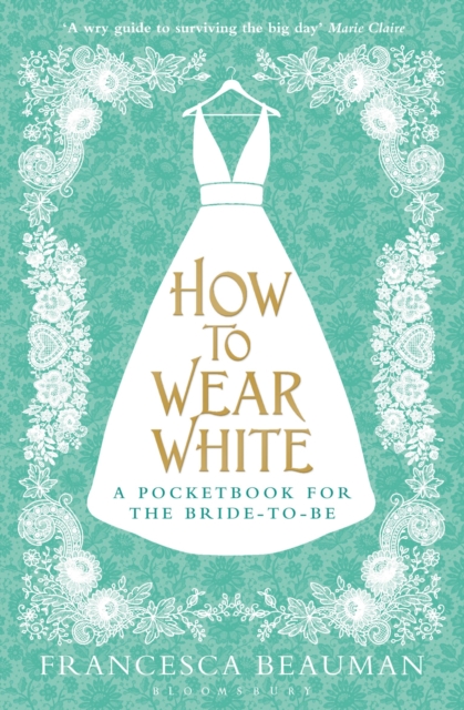 How to Wear White : A Pocketbook for the Bride-to-be, Paperback / softback Book