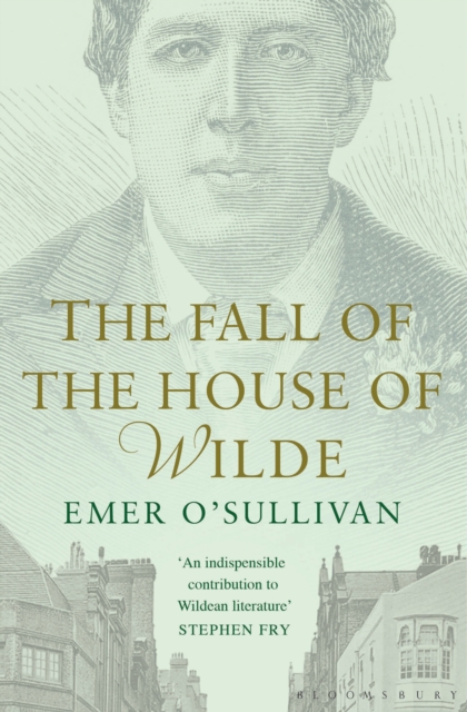 The Fall of the House of Wilde : Oscar Wilde and His Family, EPUB eBook