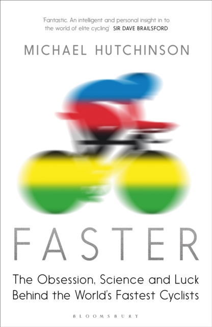 Faster : The Obsession, Science and Luck Behind the World's Fastest Cyclists, EPUB eBook
