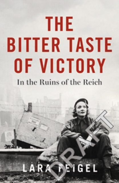 The Bitter Taste of Victory : Life, Love, and Art in the Ruins of the Reich, Hardback Book