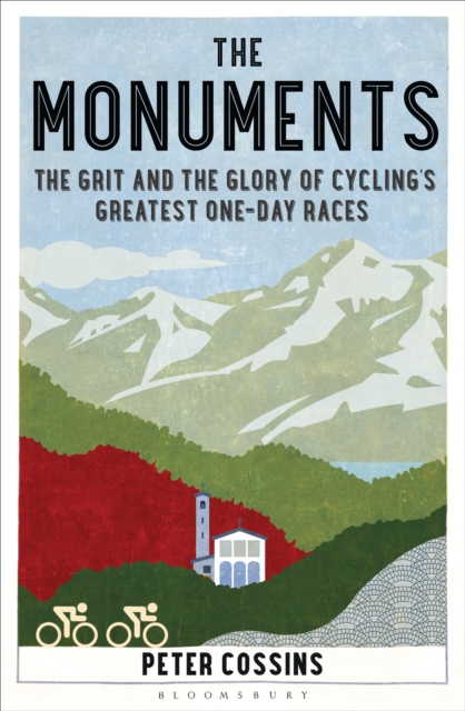 The Monuments : The Grit and the Glory of Cycling s Greatest One-day Races, EPUB eBook