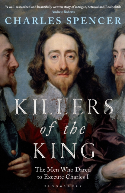 Killers of the King : The Men Who Dared to Execute Charles I, Hardback Book