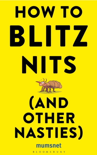 How to Blitz Nits (and other Nasties) : A Witty Yet Practical Guide to Defeating the Ten Most Common Childhood Ailments, EPUB eBook