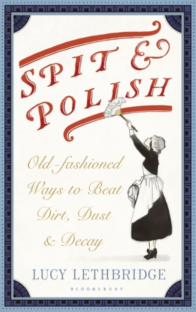 Spit and Polish : Old-Fashioned Ways to Banish Dirt, Dust and Decay, Hardback Book