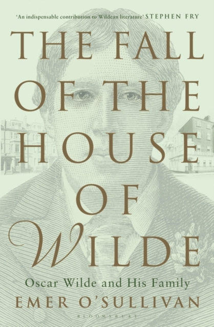 The Fall of the House of Wilde : Oscar Wilde and His Family, Paperback Book