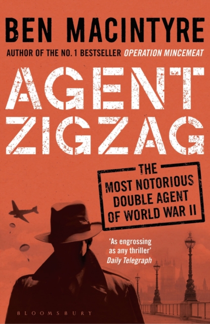 Agent Zigzag : The True Wartime Story of Eddie Chapman: Lover, Traitor, Hero, Spy, Paperback / softback Book