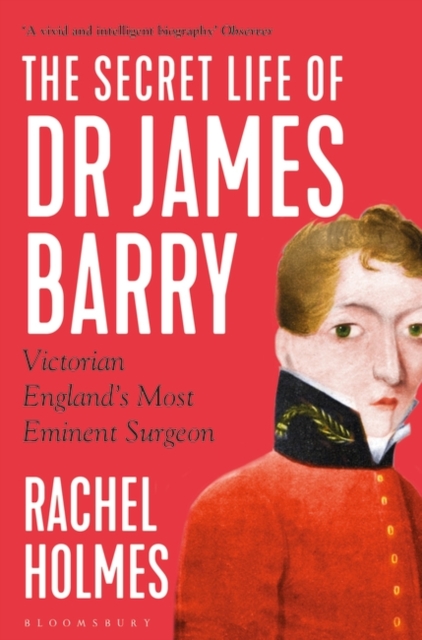 The Secret Life of Dr James Barry : Victorian England's Most Eminent Surgeon, EPUB eBook