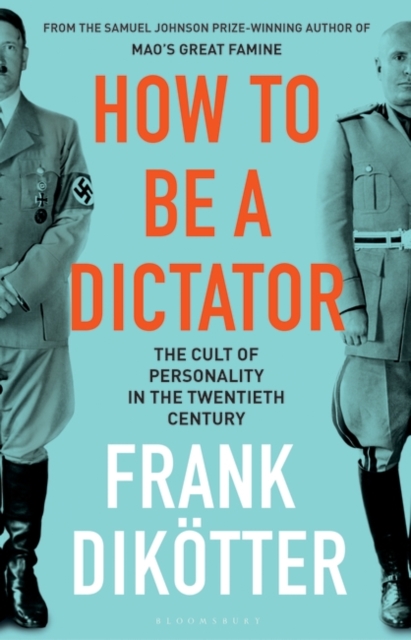 How to Be a Dictator : The Cult of Personality in the Twentieth Century, EPUB eBook