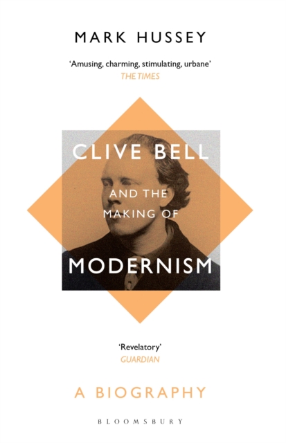 Clive Bell and the Making of Modernism : A Biography, Hardback Book