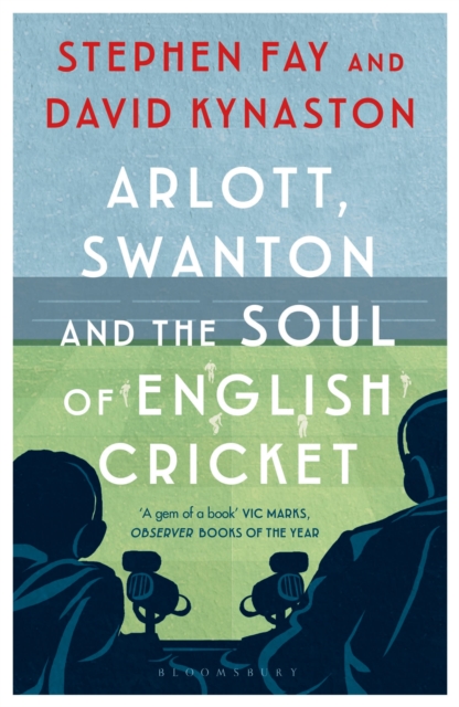 Arlott, Swanton and the Soul of English Cricket, Paperback / softback Book