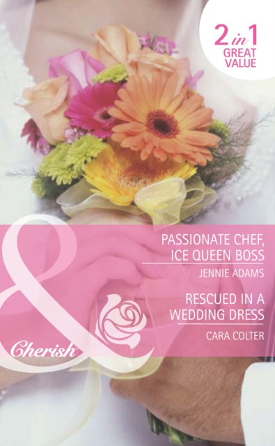 Passionate Chef, Ice Queen Boss / Rescued In A Wedding Dress : Passionate Chef, Ice Queen Boss / Rescued in a Wedding Dress, EPUB eBook