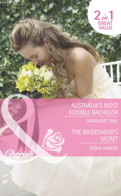 Australia's Most Eligible Bachelor / The Bridesmaid's Secret : Australia's Most Eligible Bachelor (the Rylance Dynasty) / the Bridesmaid's Secret (the Brides of Bella Rosa), EPUB eBook