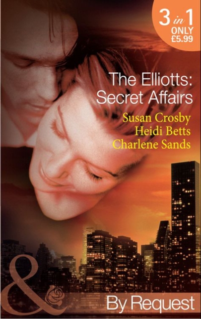 The Elliotts: Secret Affairs : The Forbidden Twin (the Elliotts) / Mr and Mistress (the Elliotts) / Heiress Beware (the Elliotts), EPUB eBook