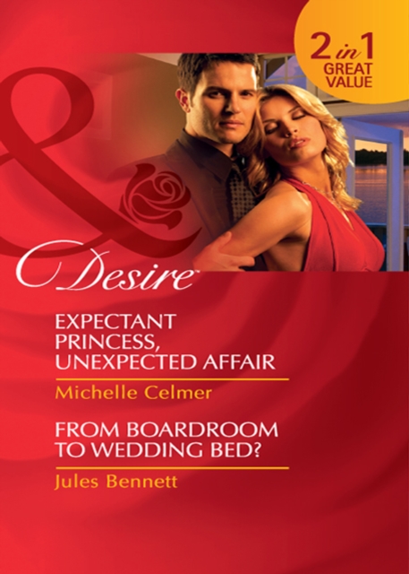 Expectant Princess, Unexpected Affair / From Boardroom To Wedding Bed? : Expectant Princess, Unexpected Affair (Royal Seductions) / from Boardroom to Wedding Bed?, EPUB eBook