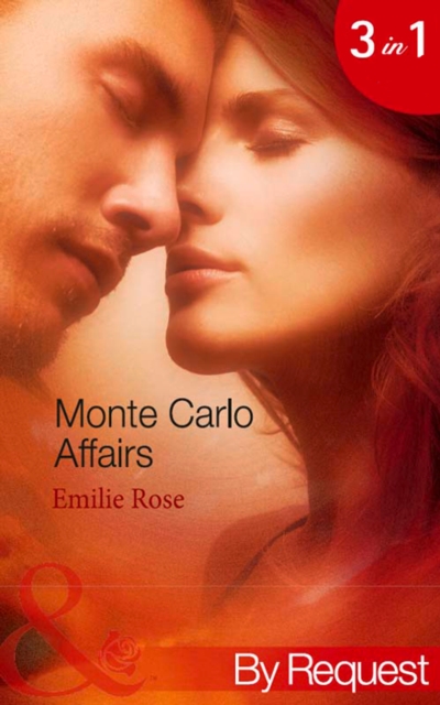 Monte Carlo Affairs : The Millionaire's Indecent Proposal (Monte Carlo Affairs) / the Prince's Ultimate Deception (Monte Carlo Affairs) / the Playboy's Passionate Pursuit (Monte Carlo Affairs), EPUB eBook