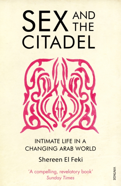 Sex and the Citadel : Intimate Life in a Changing Arab World, EPUB eBook