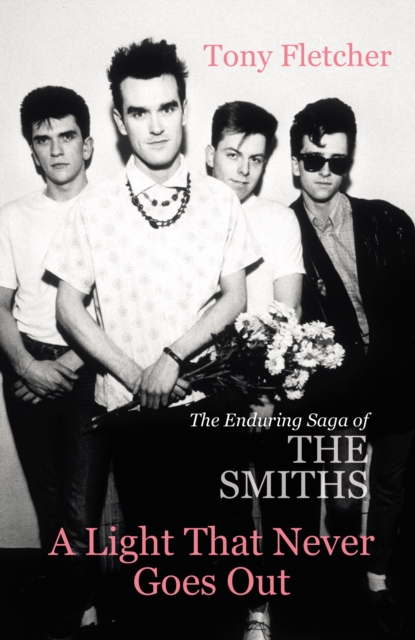 A Light That Never Goes Out : The Enduring Saga of the Smiths, EPUB eBook