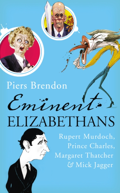 Eminent Elizabethans : Rupert Murdoch, Prince Charles, Margaret Thatcher & Mick Jagger, EPUB eBook