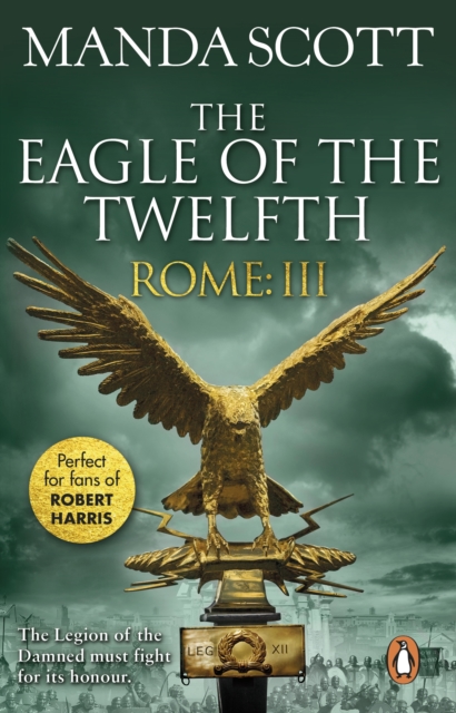 Rome: The Eagle Of The Twelfth : (Rome 3): A action-packed and riveting historical adventure that will keep you on the edge of your seat, EPUB eBook
