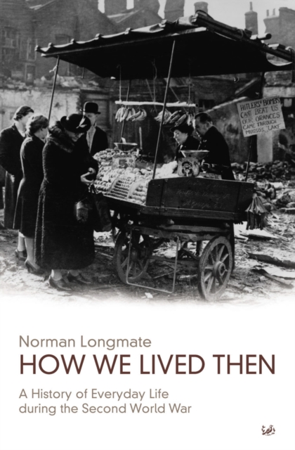 How We Lived Then : History of Everyday Life During the Second World War, A, EPUB eBook