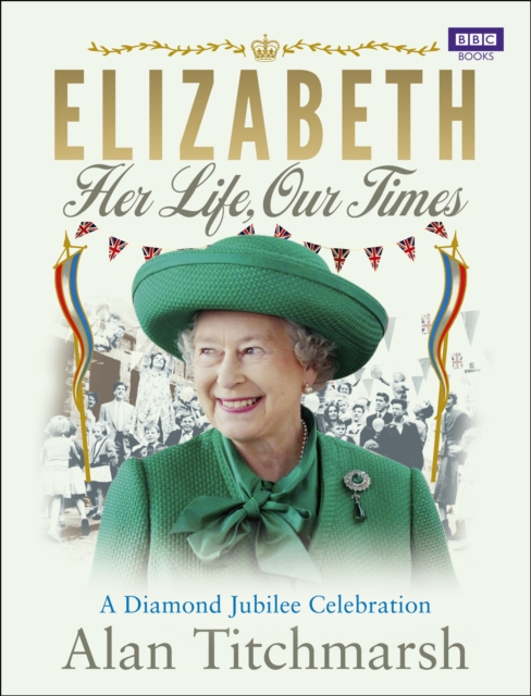 Elizabeth: Her Life, Our Times : A Diamond Jubilee Celebration, EPUB eBook
