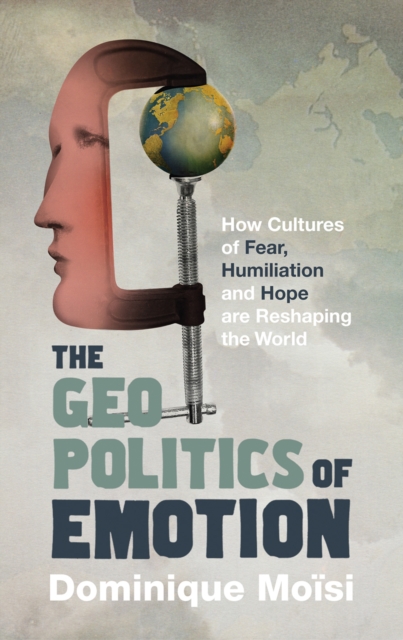 The Geopolitics of Emotion : How Cultures of Fear, Humiliation and Hope are Reshaping the World, EPUB eBook