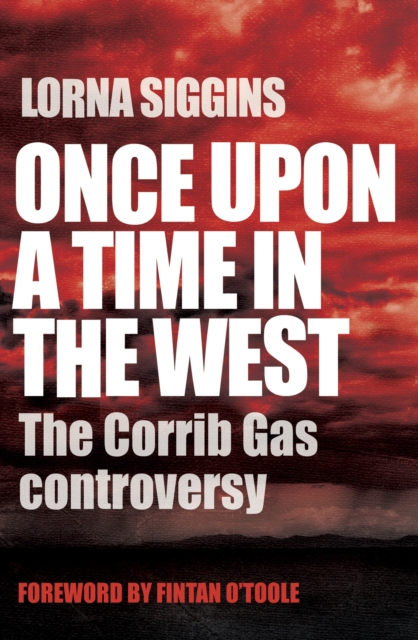 Once Upon a Time in the West : The Corrib Gas Controversy, EPUB eBook