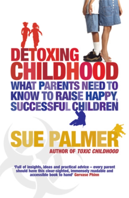 Detoxing Childhood : What Parents Need To Know To Raise Happy, Successful Children, EPUB eBook