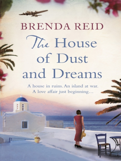 The House of Dust and Dreams : A house in ruins. An island at war. A love affair just beginning..., EPUB eBook