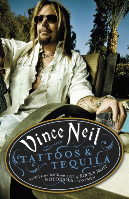 Tattoos & Tequila : To Hell and Back With One Of Rock's Most Notorious Frontmen, Paperback / softback Book