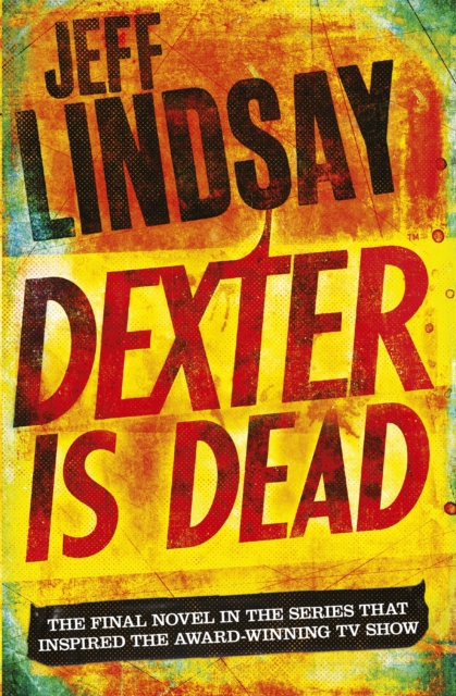 Dexter Is Dead : DEXTER NEW BLOOD, the major TV thriller on Sky Atlantic (Book Eight), Paperback / softback Book