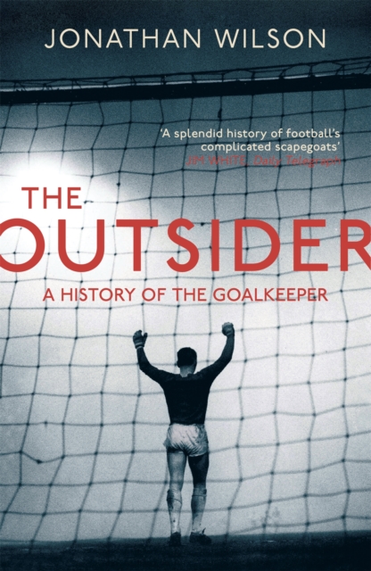 The Outsider : A History of the Goalkeeper, Paperback / softback Book