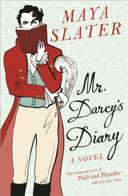 Mr Darcy's Diary : The romantic hero of PRIDE AND PREJUDICE tells his own story, EPUB eBook