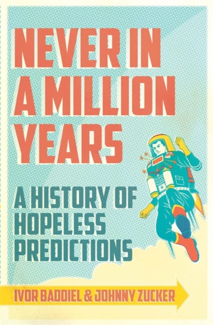 Never In A Million Years : A History of Hopeless Predictions, EPUB eBook