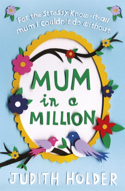 Mum in a Million : For the Stressy, Know-it-All Mum I Couldn't Do Without, Paperback / softback Book