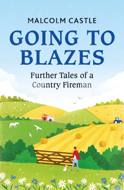 Going to Blazes : Further Tales of a Country Fireman, EPUB eBook
