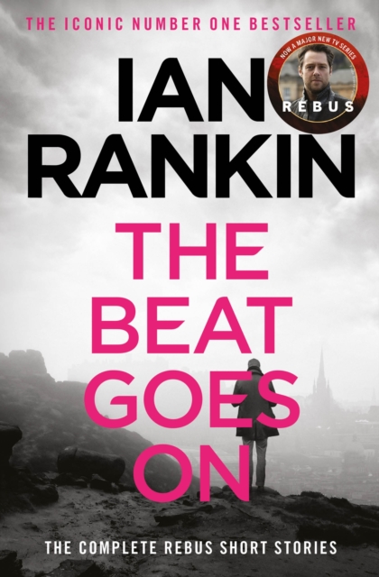 The Beat Goes On: The Complete Rebus Stories : The #1 bestselling series that inspired BBC One’s REBUS, Paperback / softback Book