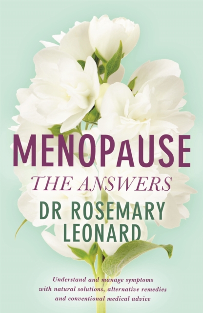 Menopause - The Answers : Understand and manage symptoms with natural solutions, alternative remedies and conventional medical advice, Paperback / softback Book