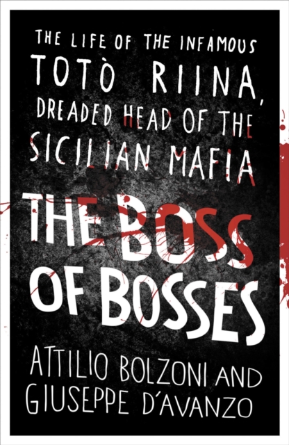 The Boss of Bosses : The Life of the Infamous Toto Riina Dreaded Head of the Sicilian Mafia, EPUB eBook