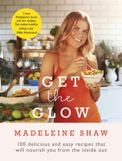 Get the Glow : Delicious and Easy Recipes That Will Nourish You from the Inside Out, Hardback Book