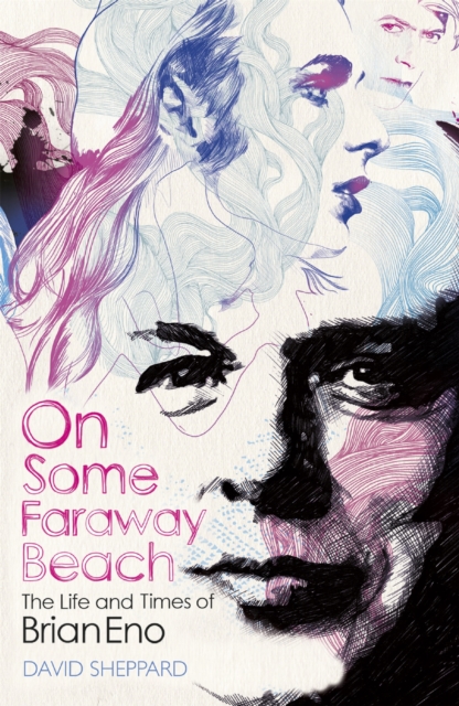 On Some Faraway Beach : The Life and Times of Brian Eno, Paperback / softback Book