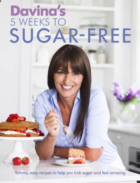 Davina's 5 Weeks to Sugar-Free : Yummy, easy recipes to help you kick sugar and feel amazing, EPUB eBook