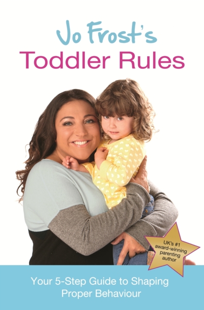 Jo Frost's Toddler Rules : Your 5-Step Guide to Shaping Proper Behaviour, EPUB eBook