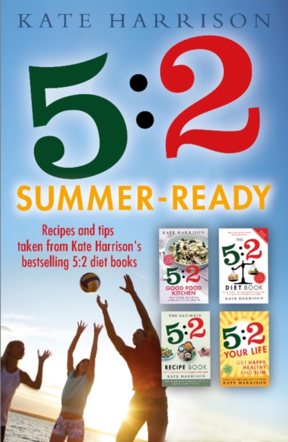 5:2 Summer-Ready : Recipes and tips taken from Kate Harrison's bestselling 5:2 diet books, EPUB eBook